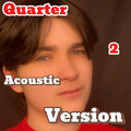 Quarter 2 (Acoustic Version)